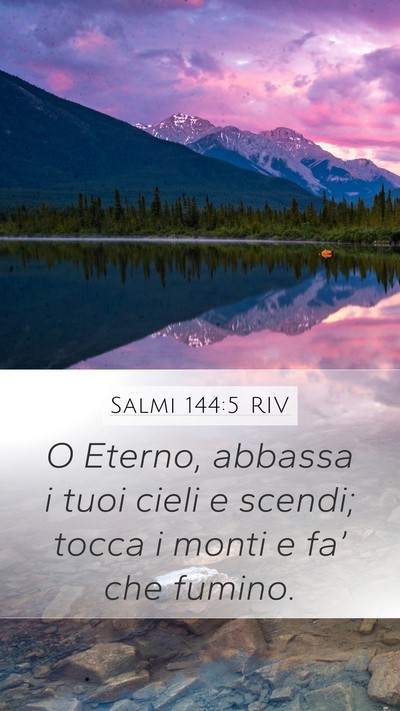Salmi 144:5 RIV Mobile Phone Wallpaper - O Eterno, abbassa i tuoi cieli e scendi; tocca i - Mobile Bible Verse Wallpaper