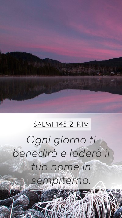 Salmi 145:2 RIV Mobile Phone Wallpaper - Ogni giorno ti benedirò e loderò il tuo nome in - Mobile Bible Verse Wallpaper