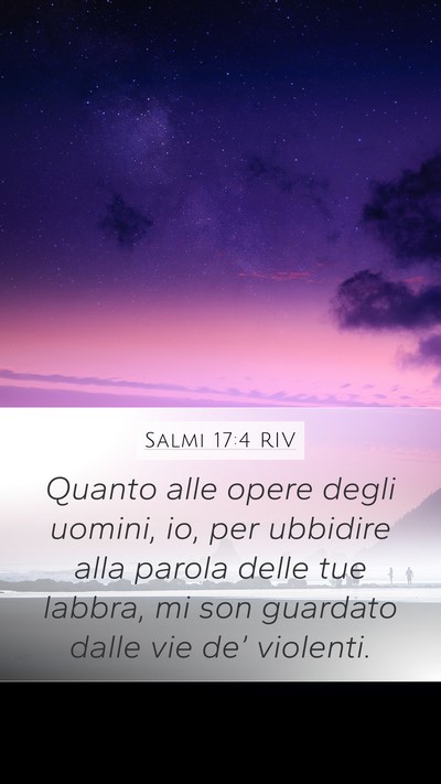 Salmi 17:4 RIV Mobile Phone Wallpaper - Quanto alle opere degli uomini, io, per ubbidire - Mobile Bible Verse Wallpaper
