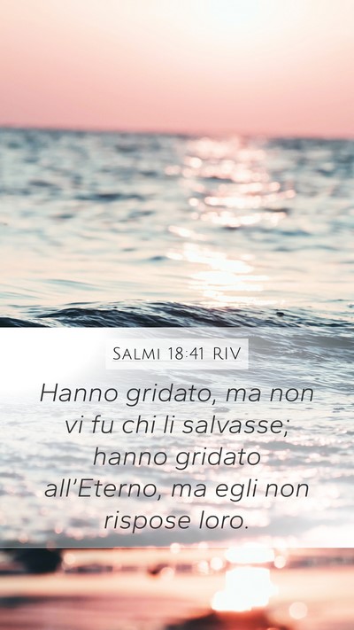 Salmi 18:41 RIV Mobile Phone Wallpaper - Hanno gridato, ma non vi fu chi li salvasse; - Mobile Bible Verse Wallpaper