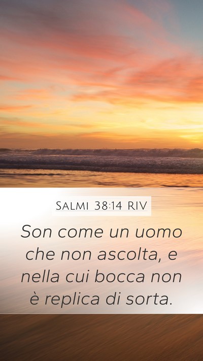 Salmi 38:14 RIV Mobile Phone Wallpaper - Son come un uomo che non ascolta, e nella cui - Mobile Bible Verse Wallpaper