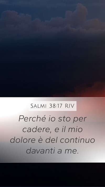 Salmi 38:17 RIV Mobile Phone Wallpaper - Perché io sto per cadere, e il mio dolore è del - Mobile Bible Verse Wallpaper