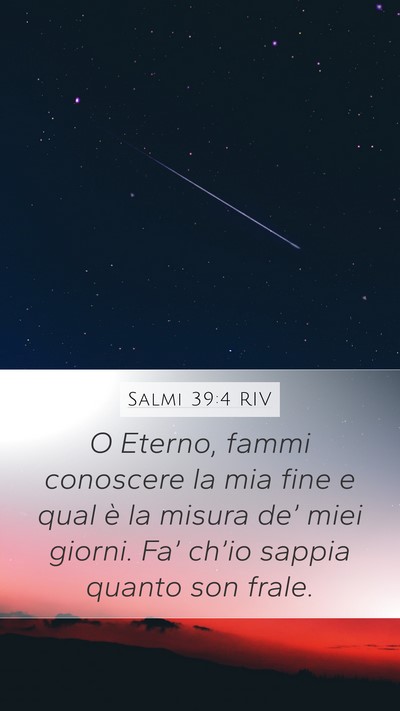 Salmi 39:4 RIV Mobile Phone Wallpaper - O Eterno, fammi conoscere la mia fine e qual è - Mobile Bible Verse Wallpaper