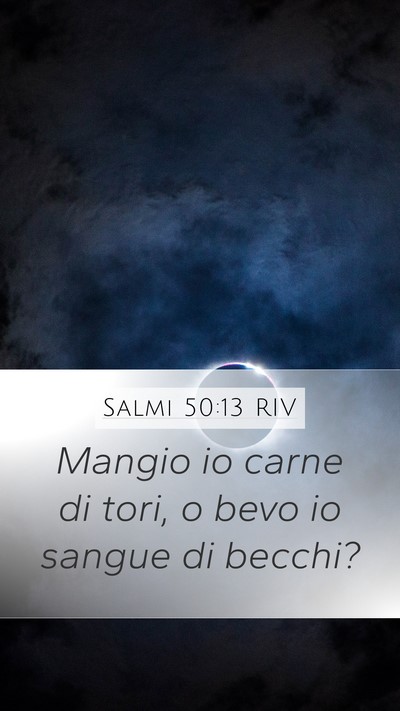 Salmi 50:13 RIV Mobile Phone Wallpaper - Mangio io carne di tori, o bevo io sangue di - Mobile Bible Verse Wallpaper