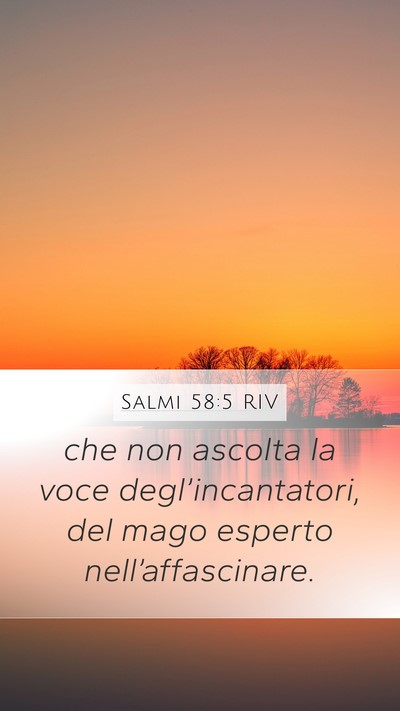 Salmi 58:5 RIV Mobile Phone Wallpaper - che non ascolta la voce degl’incantatori, del - Mobile Bible Verse Wallpaper