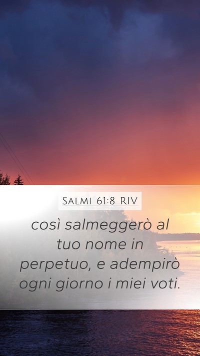 Salmi 61:8 RIV Mobile Phone Wallpaper - così salmeggerò al tuo nome in perpetuo, e - Mobile Bible Verse Wallpaper
