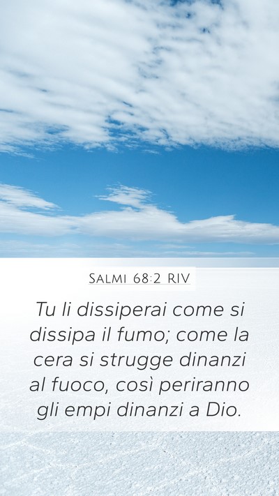 Salmi 68:2 RIV Mobile Phone Wallpaper - Tu li dissiperai come si dissipa il fumo; come la - Mobile Bible Verse Wallpaper