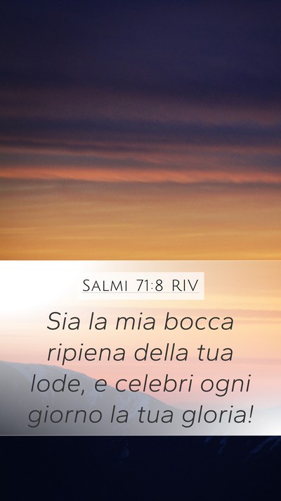 Salmi 71:8 RIV Mobile Phone Wallpaper - Sia la mia bocca ripiena della tua lode, e - Mobile Bible Verse Wallpaper