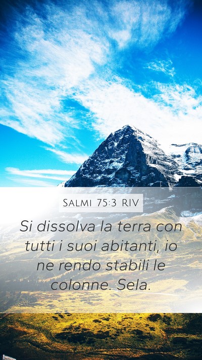 Salmi 75:3 RIV Mobile Phone Wallpaper - Si dissolva la terra con tutti i suoi abitanti, - Mobile Bible Verse Wallpaper