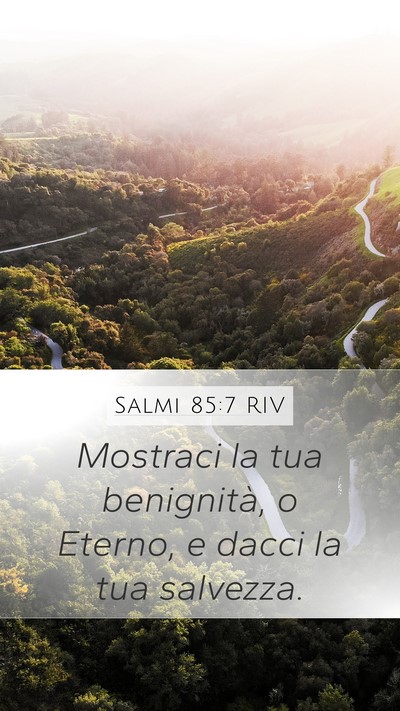 Salmi 85:7 RIV Mobile Phone Wallpaper - Mostraci la tua benignità, o Eterno, e dacci la - Mobile Bible Verse Wallpaper