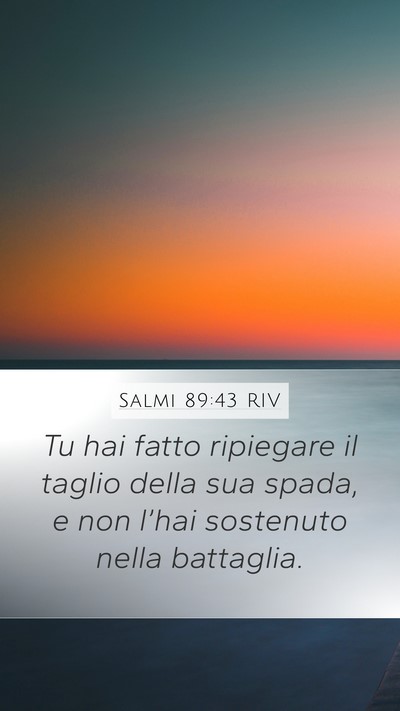 Salmi 89:43 RIV Mobile Phone Wallpaper - Tu hai fatto ripiegare il taglio della sua spada, - Mobile Bible Verse Wallpaper