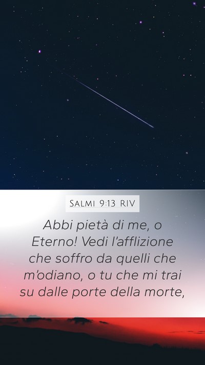 Salmi 9:13 RIV Mobile Phone Wallpaper - Abbi pietà di me, o Eterno! Vedi l’afflizione - Mobile Bible Verse Wallpaper