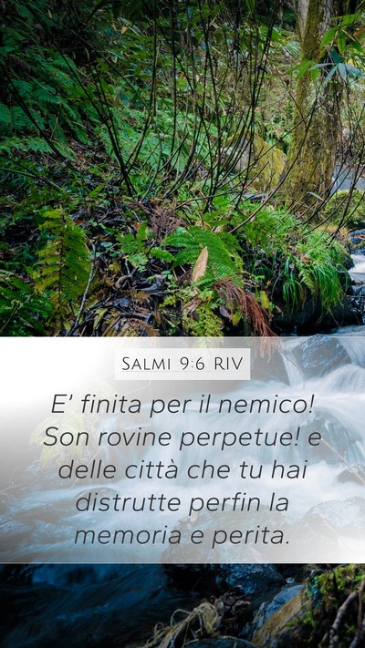 Salmi 9:6 RIV Mobile Phone Wallpaper - E’ finita per il nemico! Son rovine perpetue! e - Mobile Bible Verse Wallpaper