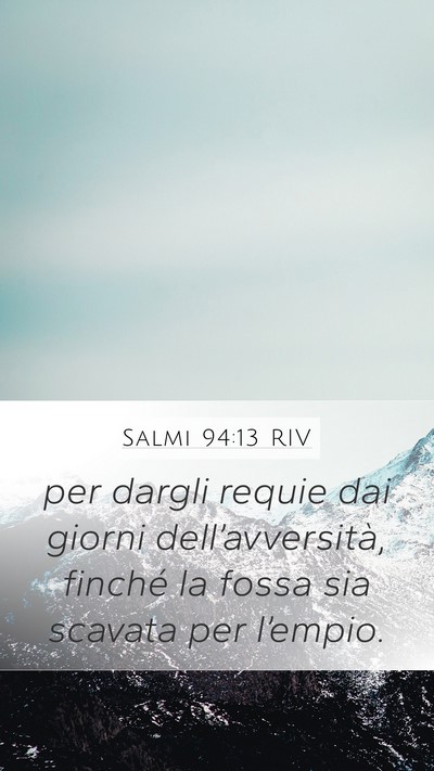 Salmi 94:13 RIV Mobile Phone Wallpaper - per dargli requie dai giorni dell’avversità, - Mobile Bible Verse Wallpaper